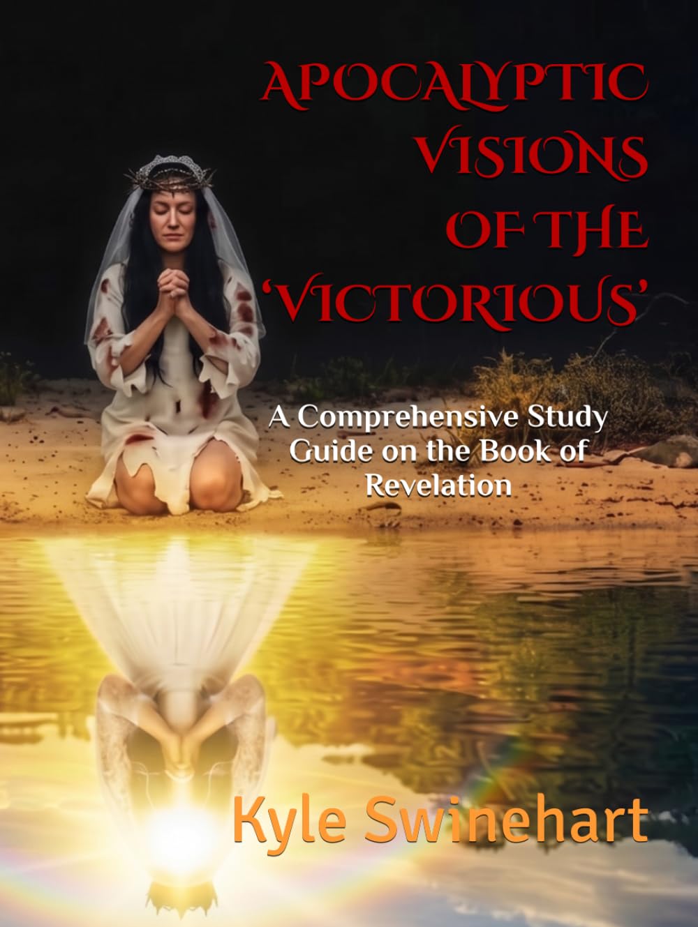 Book cover of Apocalyptic Visions of the Victorious: A Comprehensive Study Guide on the Book of Revelation by Kyle Swinehart